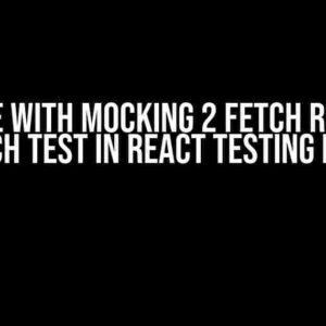 An Issue with Mocking 2 Fetch Requests for Each Test in React Testing Library