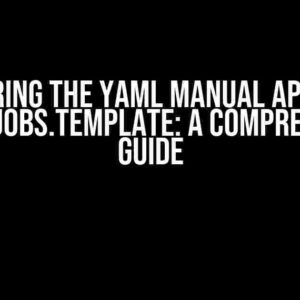 Mastering the Yaml Manual Approval Step in Jobs.Template: A Comprehensive Guide