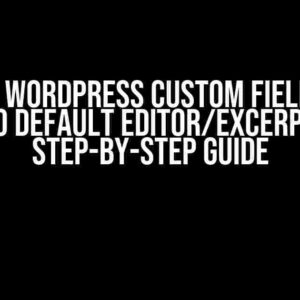 Moving WordPress Custom Field Value into Default Editor/Excerpt: A Step-by-Step Guide