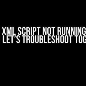 SAP CPI XML Script Not Running? Don’t Panic! Let’s Troubleshoot Together