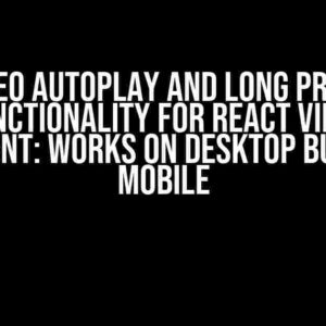 Video Autoplay and Long Press Functionality for React Video Component: Works on Desktop but Not on Mobile